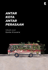 Antar kota antar perasaan  : sebuah novel /